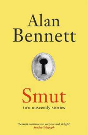 Smut: Two Unseemly Stories by Alan Bennett