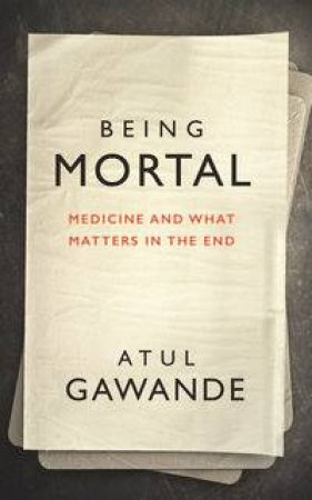 Being Mortal by Atul Gawande