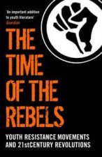 Time of the Rebels Youth Resistance Movements and 21st Centry Revolutions
