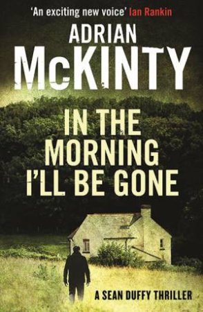 In The Morning I'll Be Gone by Adrian McKinty