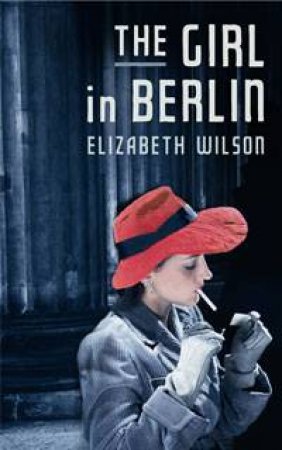 The Girl In Berlin by Elizabeth Wilson
