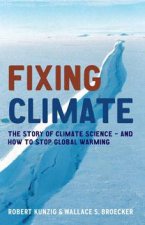 Fixing Climate The Story Of Climate Science  And How To Stop Global Warming