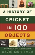 The History of Cricket in 100 Objects