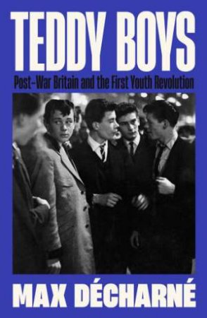 Teddy Boys by Max Decharne