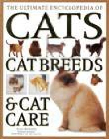 The Ultimate Encyclopedia Of Cats, Cat Breeds & Cat Care by Alan Edwards
