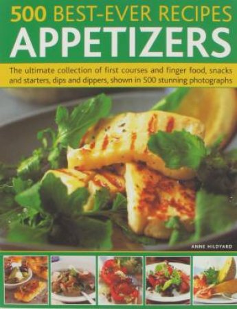 500 Best-Ever Recipes: Appetizers by Anne Hildyard