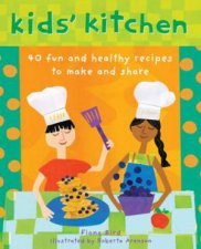 Kids Kitchen 40 Fun and Healthy Recipes to Make and Share