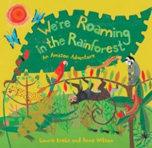 We're Roaming in the Rainforest: An Amazon Adventure by KREBS LAURIE
