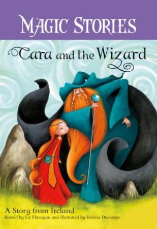 Cara and the Wizard: A Story from Ireland Magic Stories 2 by LIZ FLANAGAN