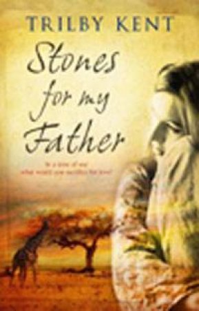 Stones for My Father by Trilby Kent 