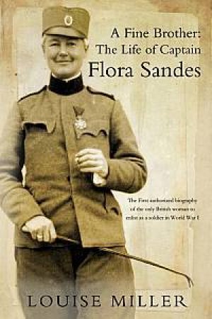 A Fine Brother: The Life Of Captain Flora Sandes by Louise Miller