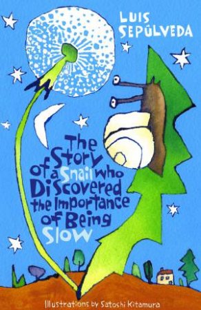 The Story of a Snail Who Discovered the Importance of Being Slow by Luis Sepulveda & Satoshi Kitamura 