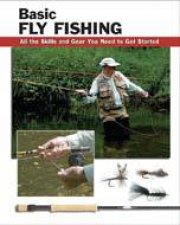 Basic Fly Fishing All the Skills and Gear You Need to Get Started