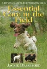 Essential Care in the Field a Fitness Manual for Working Dogs
