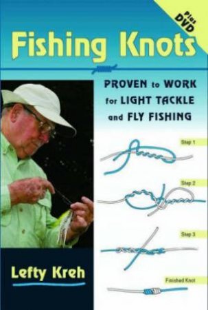Fishing Knots: Proven to Work for Light Tackle and Fly Fishing With Dvd