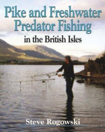 Pike and Freshwater Predator Fishing in the British Isles by ROGOWSKI STEVE