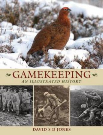 Gamekeeping: An Illustrated History by JONES DAVID