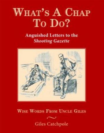 What's a Chap To Do? Anguished Letters to the Shooting Gazette