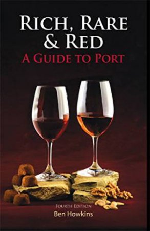Rich, Rare and Red: A Guide to Port by HOWKINS BEN