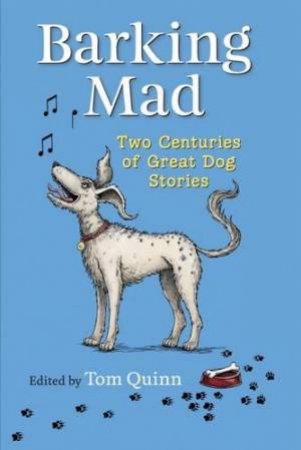 Barking Mad: Two Centuries of Great Dog Stories by QUINN TOM