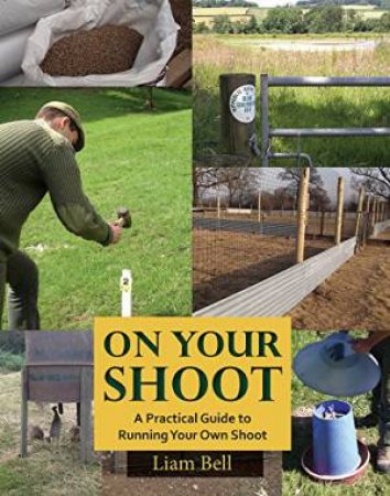 On Your Shoot: A Practical Guide to Running Your Own Shoot by BELL LIAM