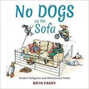 No Dogs On The Sofa: Perfect Pedigrees And Mischievous Mutts