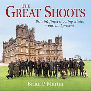 Great Shoots: Britain's Finest Shooting Estates: Past And Present by Brian P. Martin