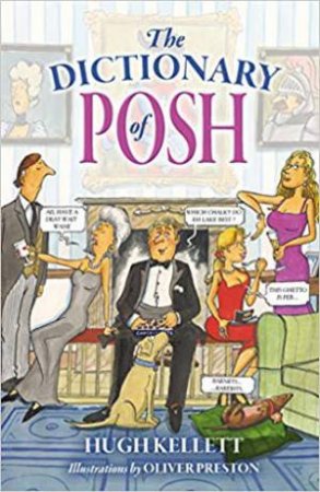 The Dictionary Of Posh by Hugh Kellet & Oliver Preston