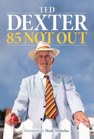 85 Not Out! by Ted Dexter