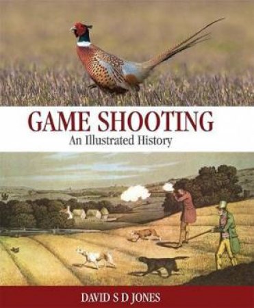 Game Shooting: An Illustrated History by David S. D. Jones