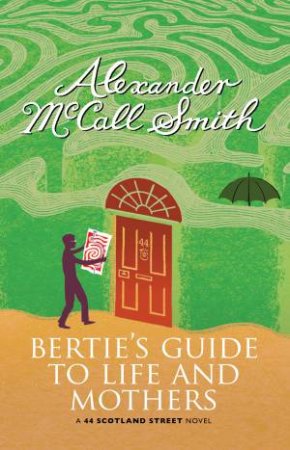 Bertie's Guide To Life And Mothers by Alexander McCall Smith