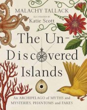 The UnDiscovered Islands An Archipelago Of Myths And Mysteries Phantoms And Fakes