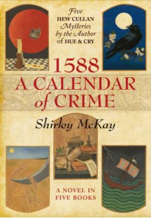 1588: A Calendar Of Crime by Shirley McKay