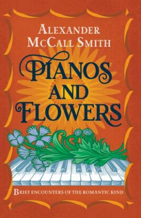 Pianos And Flowers by Alexander McCall Smith