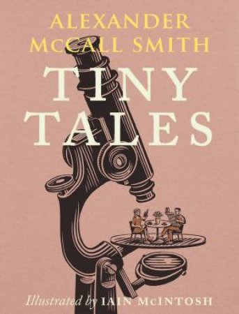 Tiny Tales by Alexander McCall Smith & Iain McIntosh