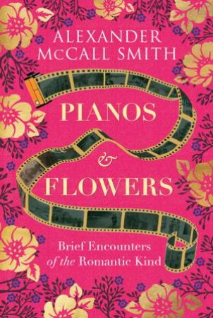 Pianos and Flowers by Alexander McCall Smith