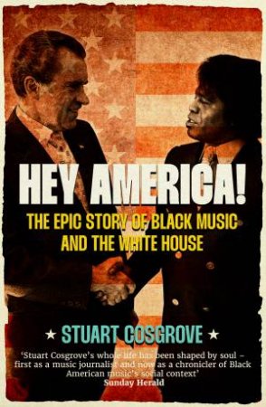 Hey America! Black Music And The Whitehouse by Stuart Cosgrove