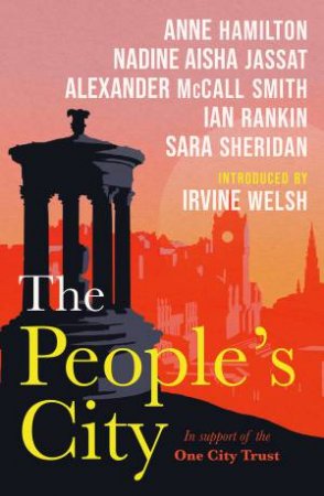 The People's City by Irvine Welsh & Nadine Aisha Jassat & Anne Hamilton & Alexander McCall Smith & Ian Rankin & Sara Sheridan
