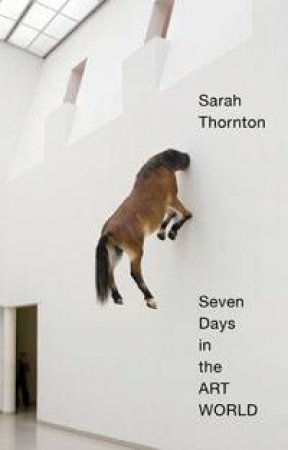 Seven Days in the Art World by Sarah Thornton