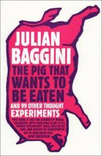 The Pig That Wants to Be Eaten And 99 Other Thought Experiments