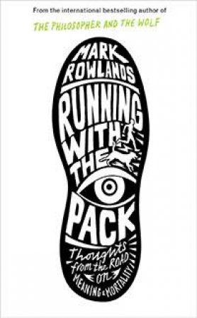 Running with the Pack: Thoughts From the Road on Meaning and Mortality by Mark Rowlands