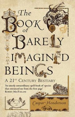 The Book of Barely Imagined Beings by Caspar Henderson