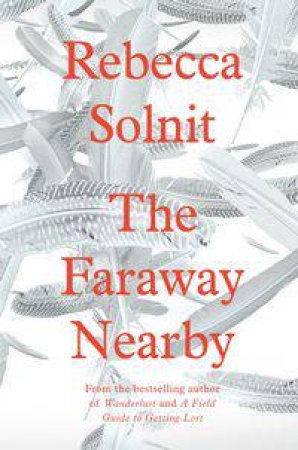 The Faraway Nearby by Rebecca Solnit