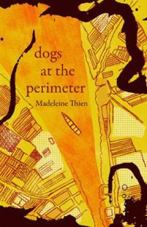 Dogs at the Perimeter by Madeleine Thien