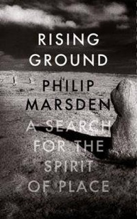 Rising Ground: A Search for the Spirit of Place by Philip Marsden