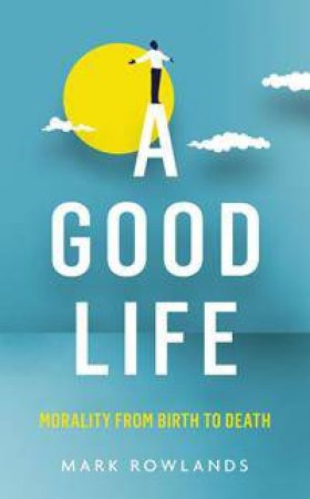 A Good Life by Mark Rowlands