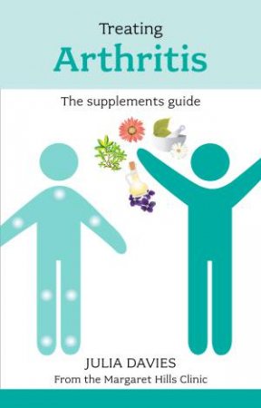 Treating Arthritis - the Supplements Guide by Davies & Horner