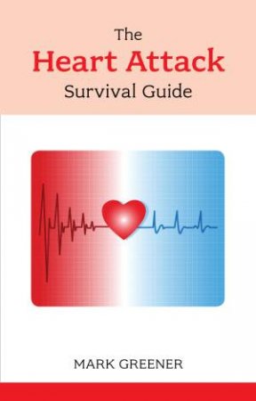 The Heart Attack Survival Guide by Mark Greener