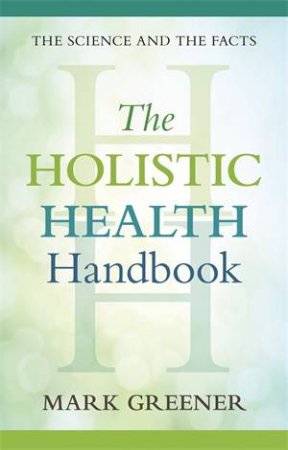 The Holistic Health Handbook by Mark Greener