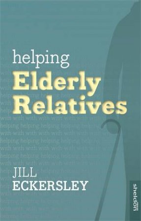 Helping with Elderly Relatives by Jill Eckersley